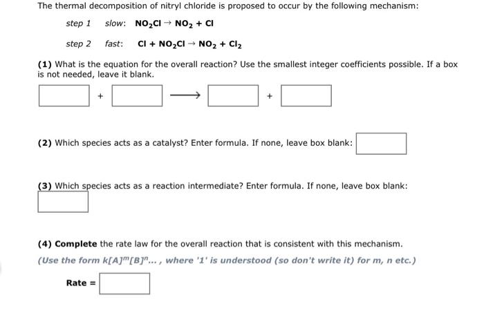 The Following Is A Proposed Mechanism For The Gas Phase Decomposition Of Nitryl Chloride Step 1 Fast Noci No2 Ci Ste 2