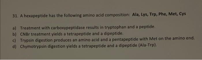 31 A Hexapeptide Has The Following Amino Acid Composition Ala Lys Trp Phe Met Cys A Treatment With Carboxypeptid 1