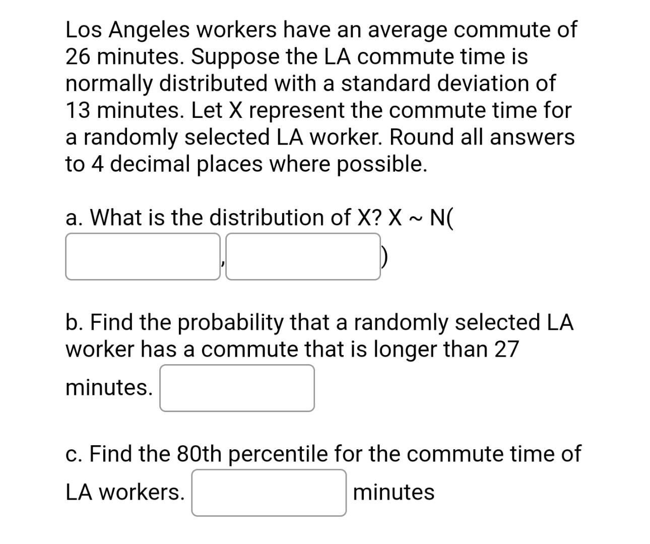 Los Angeles Workers Have An Average Commute Of 26 Minutes Suppose The La Commute Time Is Normally Distributed With A St 1