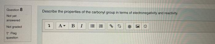 Question 8 Describe The Properties Of The Carbonyl Group In Terms Of Electronegativity And Reactivity Not Yet Answered N 1