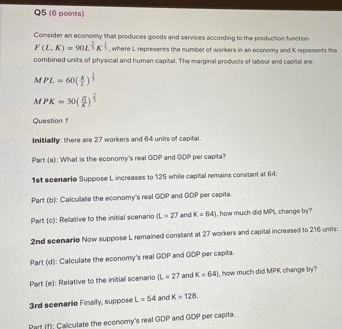 Q5 6 Points Consider An Economy That Produces Goods And Services According To The Production Function F L K 90l Ks 1