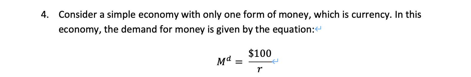 4 Consider A Simple Economy With Only One Form Of Money Which Is Currency In This Economy The Demand For Money Is Gi 1