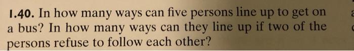 1 40 In How Many Ways Can Five Persons Line Up To Get On A Bus In How Many Ways Can They Line Up If Two Of The Persons 1