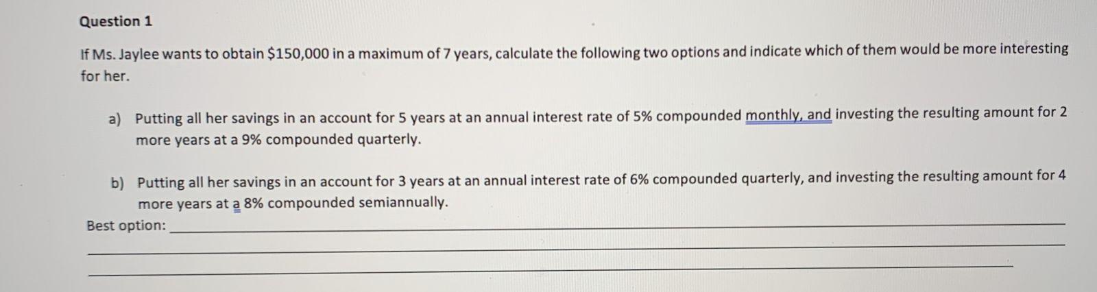 Question 1 If Ms Jaylee Wants To Obtain 150 000 In A Maximum Of 7 Years Calculate The Following Two Options And Indic 1