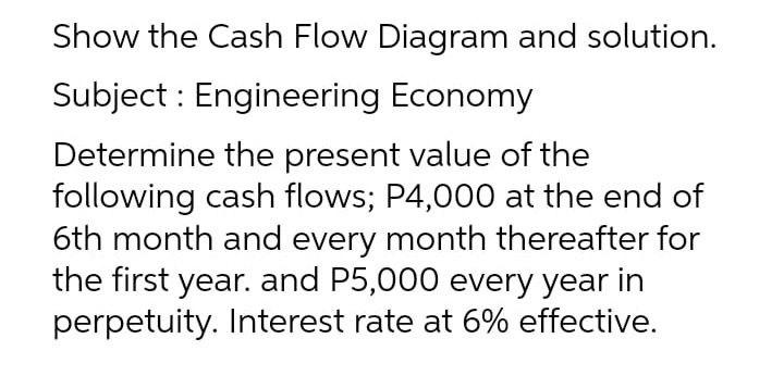 Show The Cash Flow Diagram And Solution Subject Engineering Economy Determine The Present Value Of The Following Cash 1