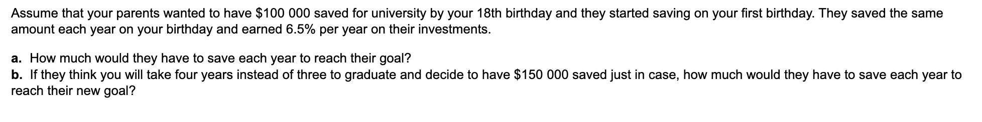 Assume That Your Parents Wanted To Have 100 000 Saved For University By Your 18th Birthday And They Started Saving On Y 1