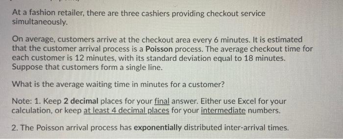 At A Fashion Retailer There Are Three Cashiers Providing Checkout Service Simultaneously On Average Customers Arrive 1