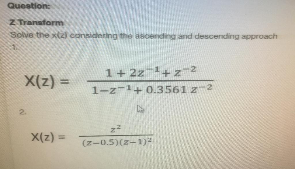 Question Z Transtorm Solve The Day Considering The Ascending And Descending Approach X Z 1 2z 1 Z 2 1 Z 1 0 3561 1