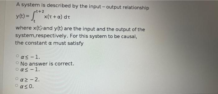 A System Is Described By The Input Output Relationship Ot Y T S X T A Dt Where X T And Y T Are The Input And 1