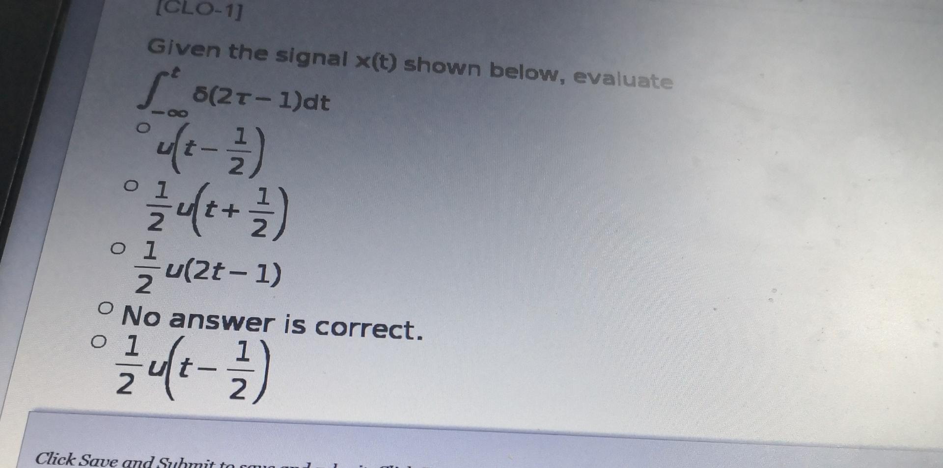 Clo Given The Signal X T Shown Below Evaluate 6 S 8 27 1 Dt Uft 3 Ut 2 2 2 O 1 U 2t 1 2 No Answer Is Corr 1