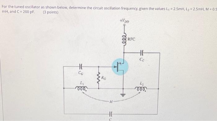 For The Tuned Oscillator As Shown Below Determine The Circuit Oscillation Frequency Given The Values L 2 5mh L2 1
