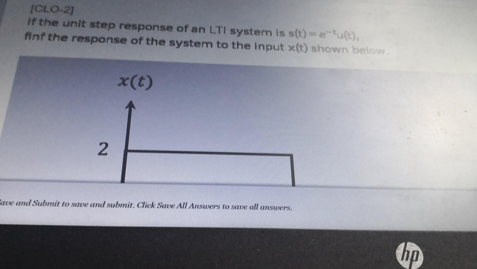 Clo2 If The Unit Step Response Of An Lti System Is S T E U T Finf The Response Of The System To The Input X T Shown 1