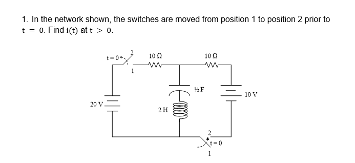 1 In The Network Shown The Switches Are Moved From Position 1 To Position 2 Prior To T 0 Find I T Att 0 T 0 10 1