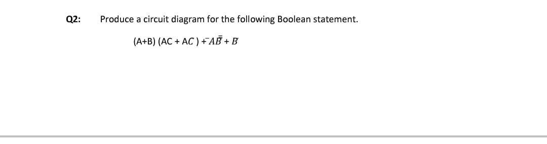Q2 Produce A Circuit Diagram For The Following Boolean Statement A B Ac Ac Fab B 1