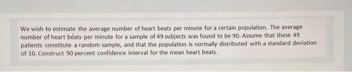We Wish To Estimate The Average Number Of Heart Beats Per Minute For A Certain Population The Average Number Of Heart B 1