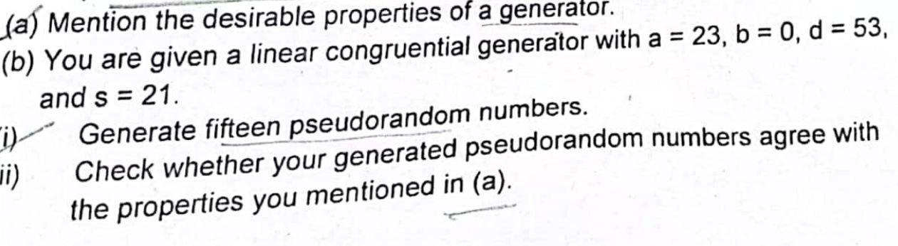 A Mention The Desirable Properties Of A Generator B You Are Given A Linear Congruential Generator With A 23 B 1