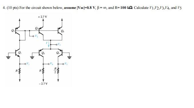 4 10 Pts For The Circuit Shown Below Assi Assume Ve 0 8 V B 0 And R 100 K22 Calculate V1 12 13 14 And V5 2 7v 1