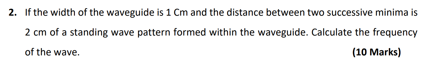 2 If The Width Of The Waveguide Is 1 Cm And The Distance Between Two Successive Minima Is 2 Cm Of A Standing Wave Patte 1