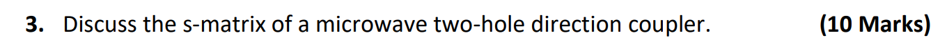 3 Discuss The S Matrix Of A Microwave Two Hole Direction Coupler 10 Marks 1