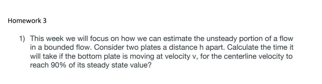 Homework 3 1 This Week We Will Focus On How We Can Estimate The Unsteady Portion Of A Flow In A Bounded Flow Consider 1