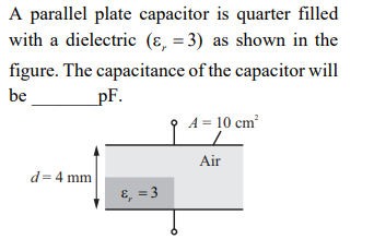 A Parallel Plate Capacitor Is Quarter Filled With A Dielectric E 3 As Shown In The Figure The Capacitance Of The C 1