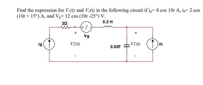 Find The Expression For V T And V2 T In The Following Circuit If I 4 Cos 10t A In 2 Cos 10t 159 A And V 12 1