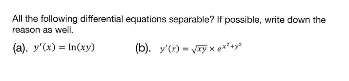 All The Following Differential Equations Separable If Possible Write Down The Reason As Well A Y X In Xy B 1