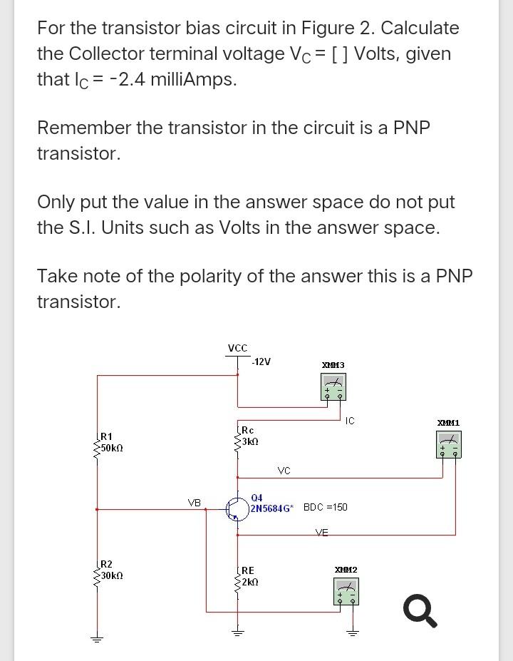 For The Transistor Bias Circuit In Figure 2 Calculate The Collector Terminal Voltage Vc Volts Given That Ic 2 1