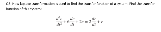 Q3 How Laplace Transformation Is Used To Find The Transfer Function Of A System Find The Transfer Function Of This Sys 1