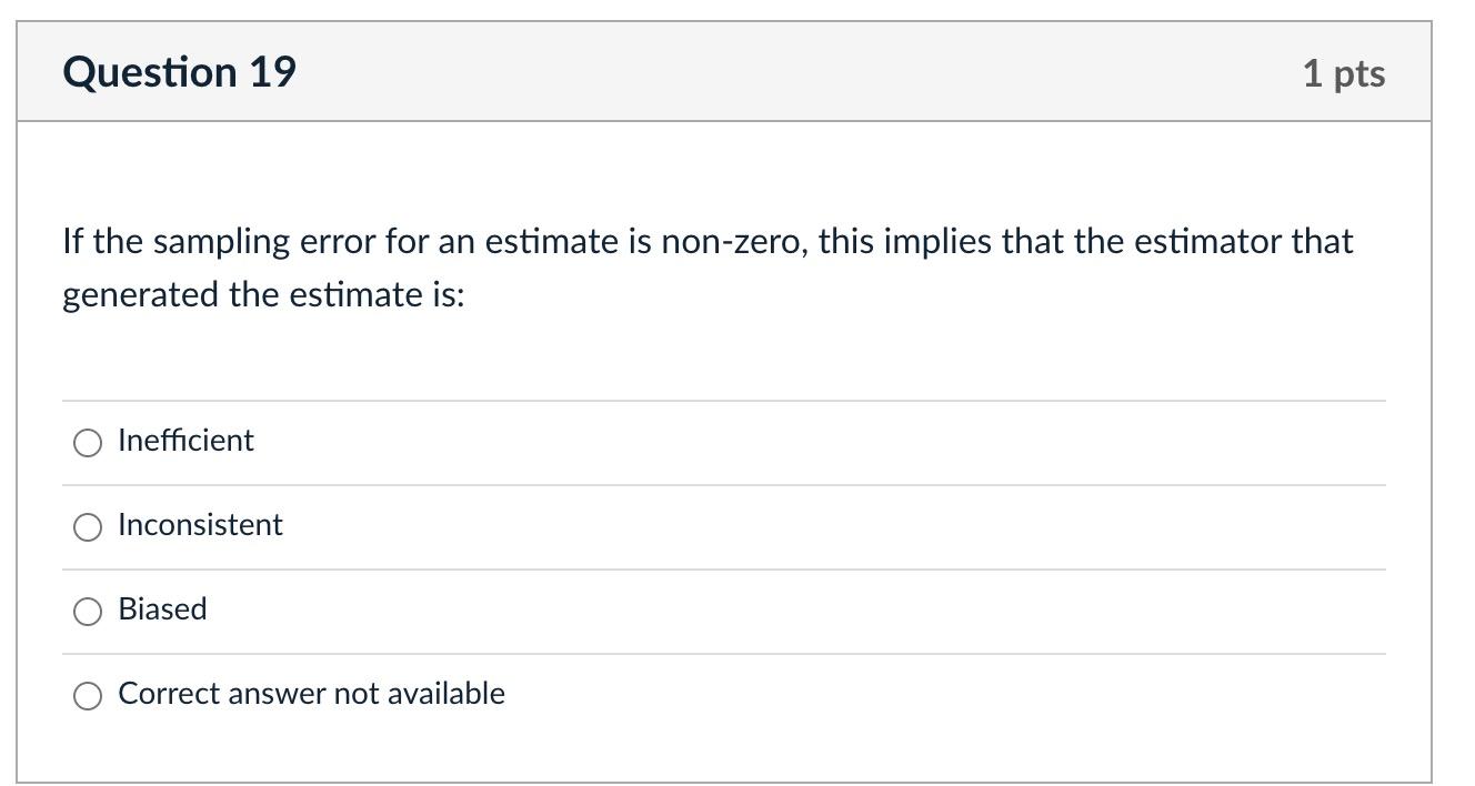 Question 19 1 Pts If The Sampling Error For An Estimate Is Non Zero This Implies That The Estimator That Generated The 1