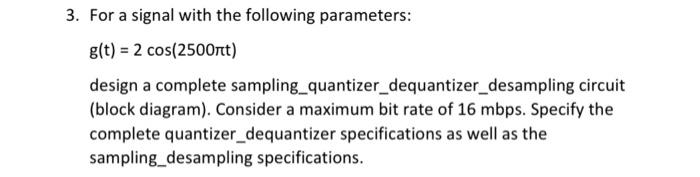 3 For A Signal With The Following Parameters G T 2 Cos 2500nt Design A Complete Sampling Quantizer Dequantizer Des 1