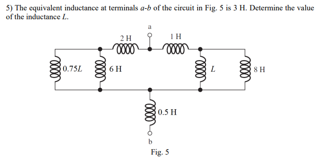 5 The Equivalent Inductance At Terminals A B Of The Circuit In Fig 5 Is 3 H Determine The Value Of The Inductance L 1