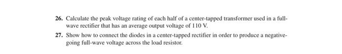 26 Calculate The Peak Voltage Rating Of Each Half Of A Center Tapped Transformer Used In A Full Wave Rectifier That Ha 1