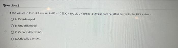 Question 2 If The Values In Circuit 2 Are Set To R1 100 C 100 Pf L 150 Mh R2 Value Does Not Affect The Result Th 1