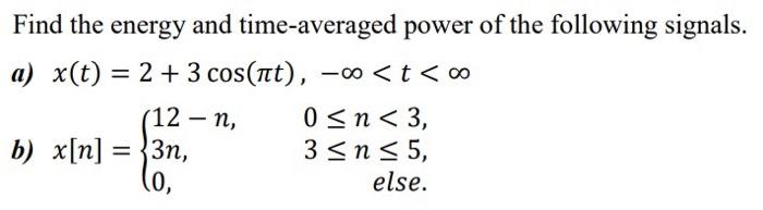 Find The Energy And Time Averaged Power Of The Following Signals A X T 2 3 Cos It T O 0 N 3 B X N 3n 3 1