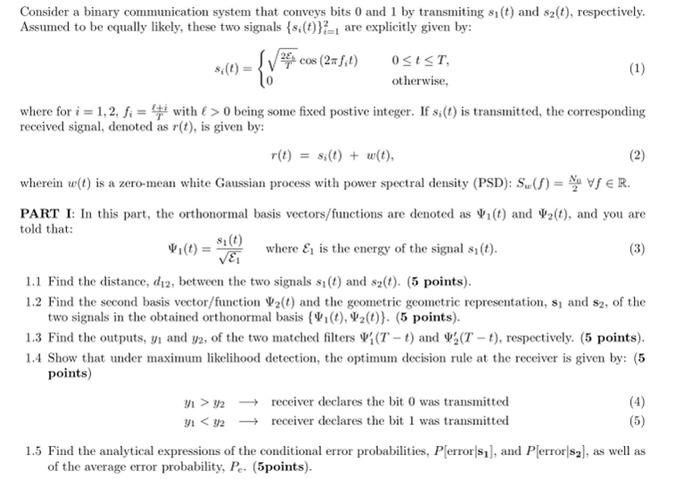 Consider A Binary Communication System That Conveys Bits 0 And 1 By Transmiting Si T And 82 0 Respectively Assum 1