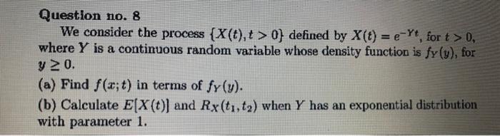 Question No 8 We Consider The Process X T T 0 Defined By X T E Yt For T 0 Where Y Is A Continuous Random Va 1
