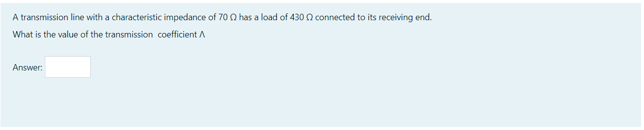 A Transmission Line With A Characteristic Impedance Of 70 Has A Load Of 430 Connected To Its Receiving End What Is The 1