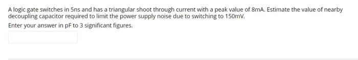 A Logic Gate Switches In Sns And Has A Triangular Shoot Through Current With A Peak Value Of 8ma Estimate The Value Of 1