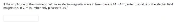 If The Amplitude Of The Magnetic Field In An Electromagnetic Wave In Free Space Is 24 Ma M Enter The Value Of The Elect 1