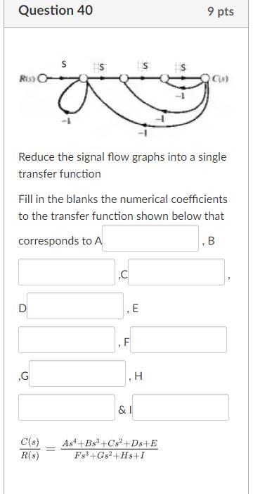 Question 40 9 Pts S S S Ru C Reduce The Signal Flow Graphs Into A Single Transfer Function Fill In The Blanks The Nu 1