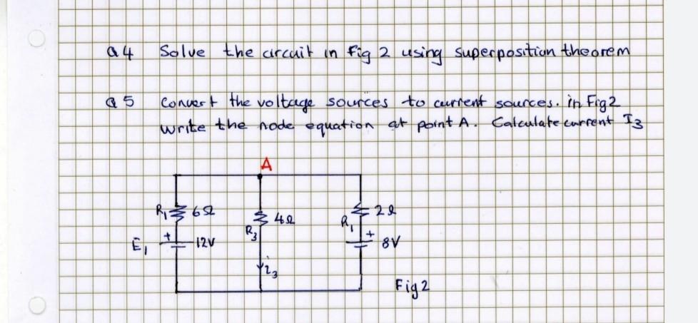 A4 Solve The Circuit In Fig 2 Using Superposition Theorem Convert The Voltage Sources To Current Sources In Fig2 Write 1