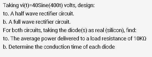 Taking Vi T 40sine 400t Volts Design To A Half Wave Rectifier Circuit B A Full Wave Rectifier Circuit For Both C 1