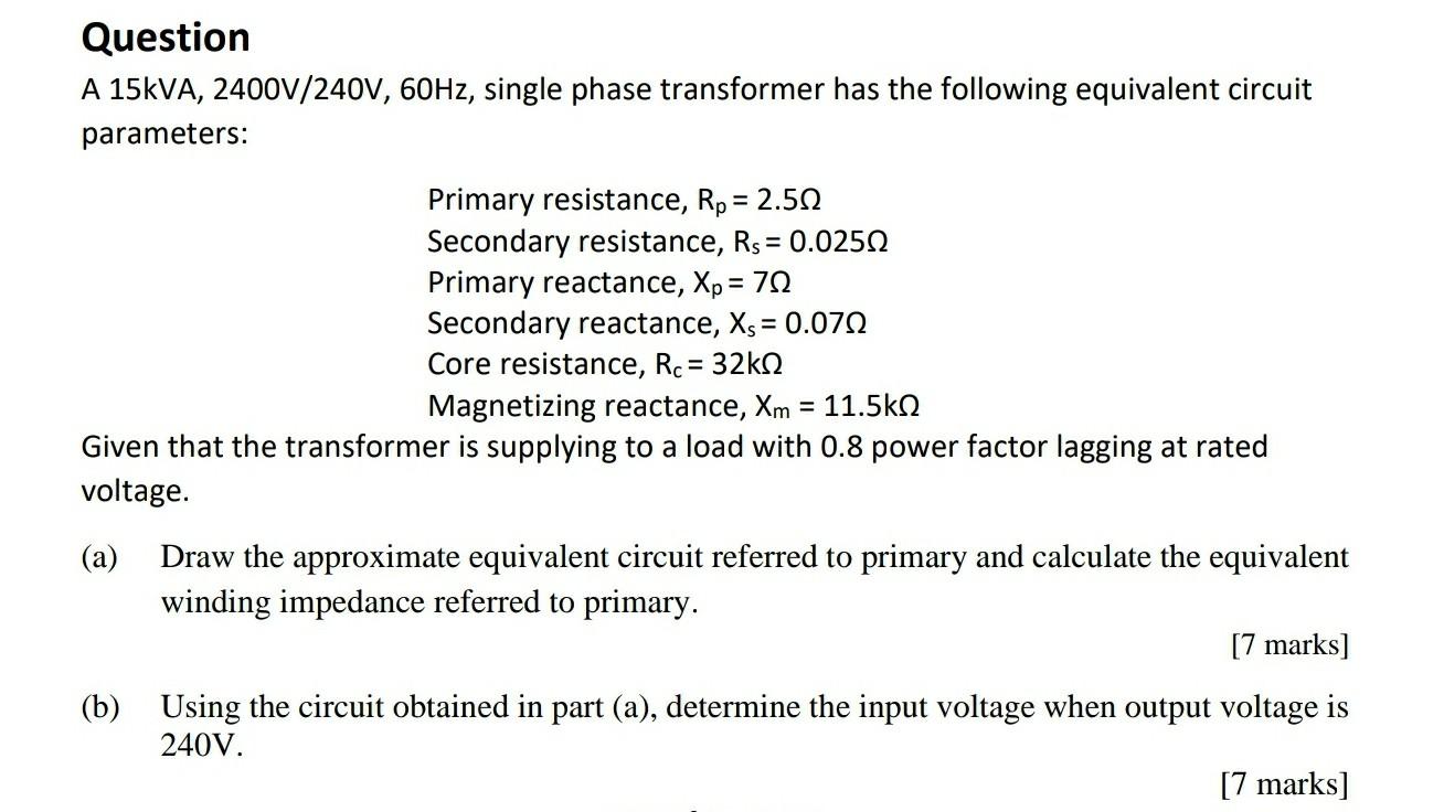 Question A 15kva 2400v 240v 50hz Single Phase Transformer Has The Following Equivalent Circuit Parameters Primary Re 1