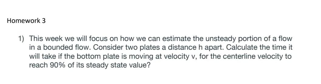 Homework 3 1 This Week We Will Focus On How We Can Estimate The Unsteady Portion Of A Flow In A Bounded Flow Consider 1