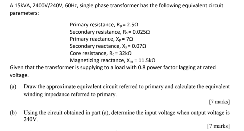 A 15kva 2400v 240v 60hz Single Phase Transformer Has The Following Equivalent Circuit Parameters Primary Resistance 1