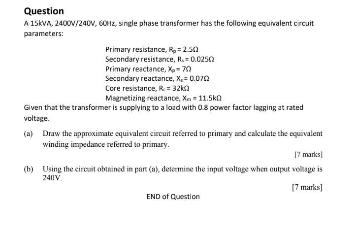 Question A 15kva 2400v 240v 60hz Single Phase Transformer Has The Following Equivalent Circuit Parameters Primary Re 1