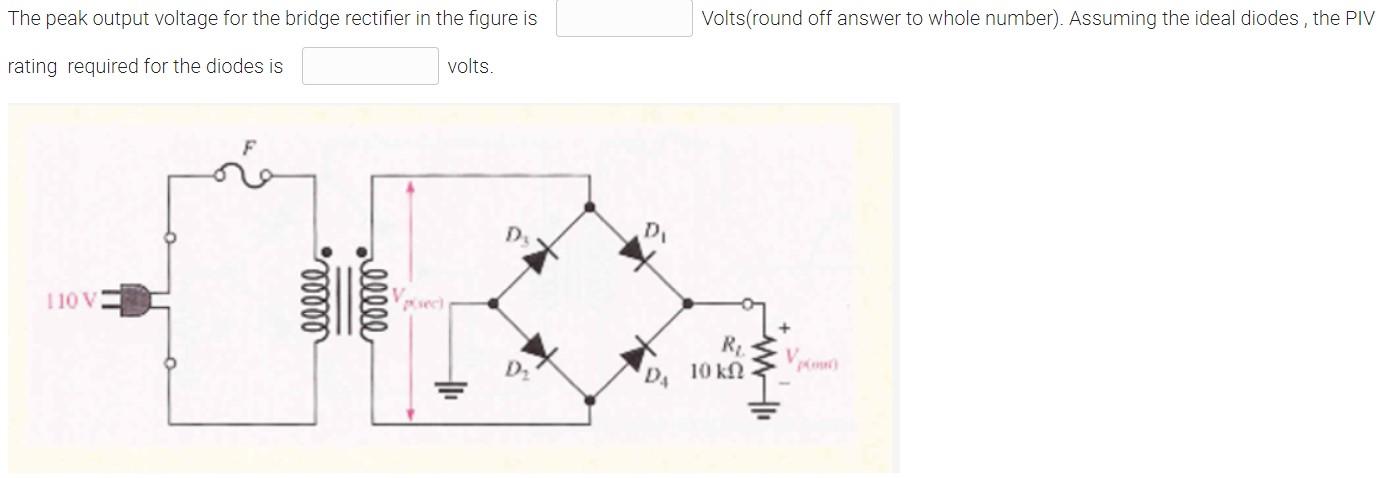 The Peak Output Voltage For The Bridge Rectifier In The Figure Is Volts Round Off Answer To Whole Number Assuming The 1