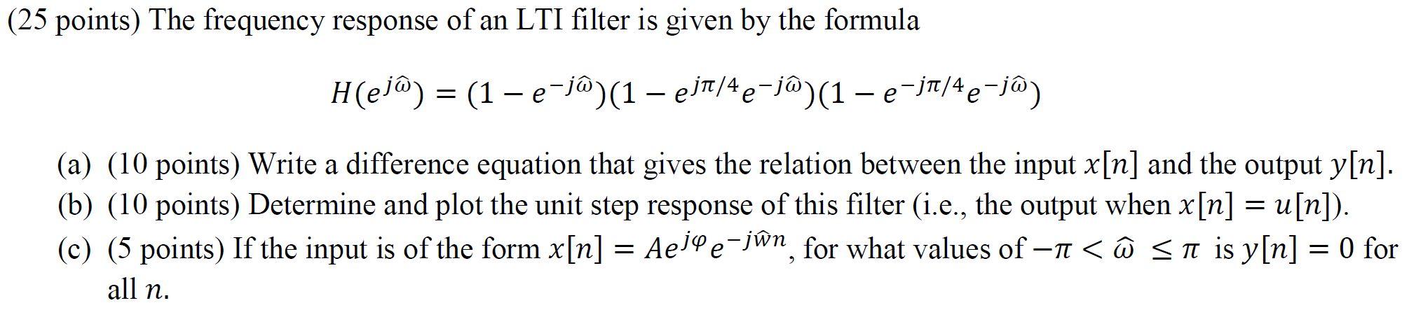 25 Points The Frequency Response Of An Lti Filter Is Given By The Formula H Ej 1 E J6 1 Ejn 4e Ja 1 E It 1