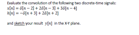 Evaluate The Convolution Of The Following Two Discrete Time Signals X N 8 N 2 28 N 3 38 N 4 H N 8 N 1
